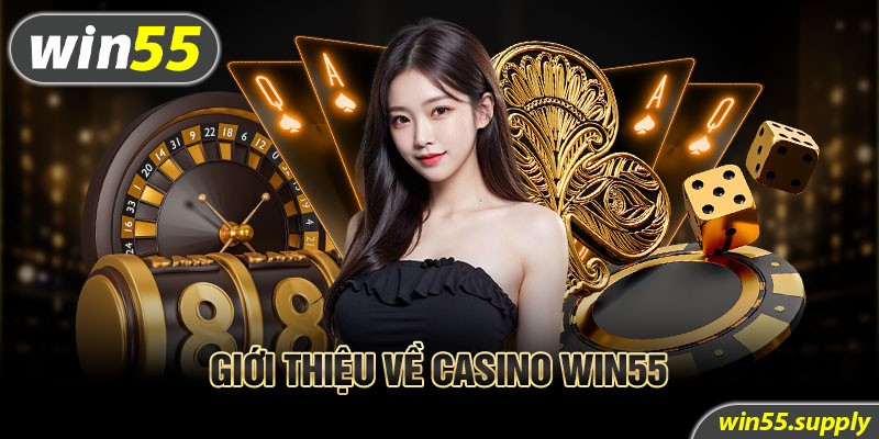 Giới thiệu về casino Win55