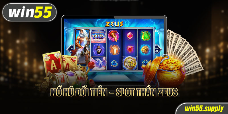Nổ hũ đổi tiền - Slot Thần Zeus