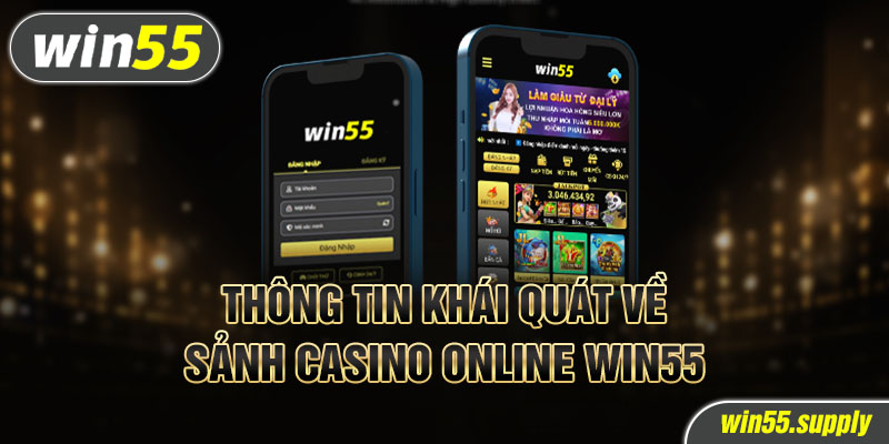 Thông tin khái quát về sảnh casino online win55