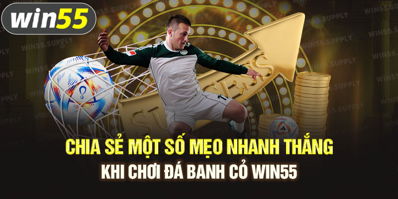 Chia sẻ một số mẹo nhanh thắng khi chơi đá banh cỏ win55